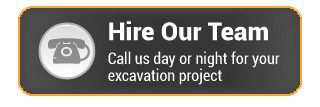 Hire Our Team - Call us day or night for your excavation project